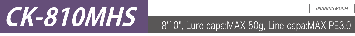 CK-810MHS 8'10", Lure capa:MAX 50g, Line capa:MAX PE3.0