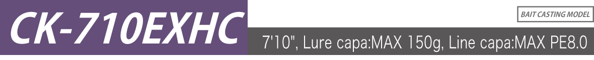 CK-710EXHC 7'10", Lure capa:MAX 150g, Line capa:MAX PE8.0